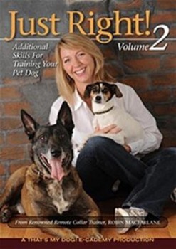 Just Right! Volume 2 DVD - A Step-By-Step Guide to Remote Collar Dog Training Just Right! Volume 2 DVD - A Step-By-Step Guide to Remote Collar Dog Training